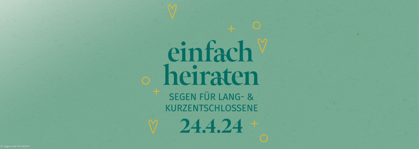 einfach heiraten - Segen für Lang- und Kurzentschlossene: 24.04.2024